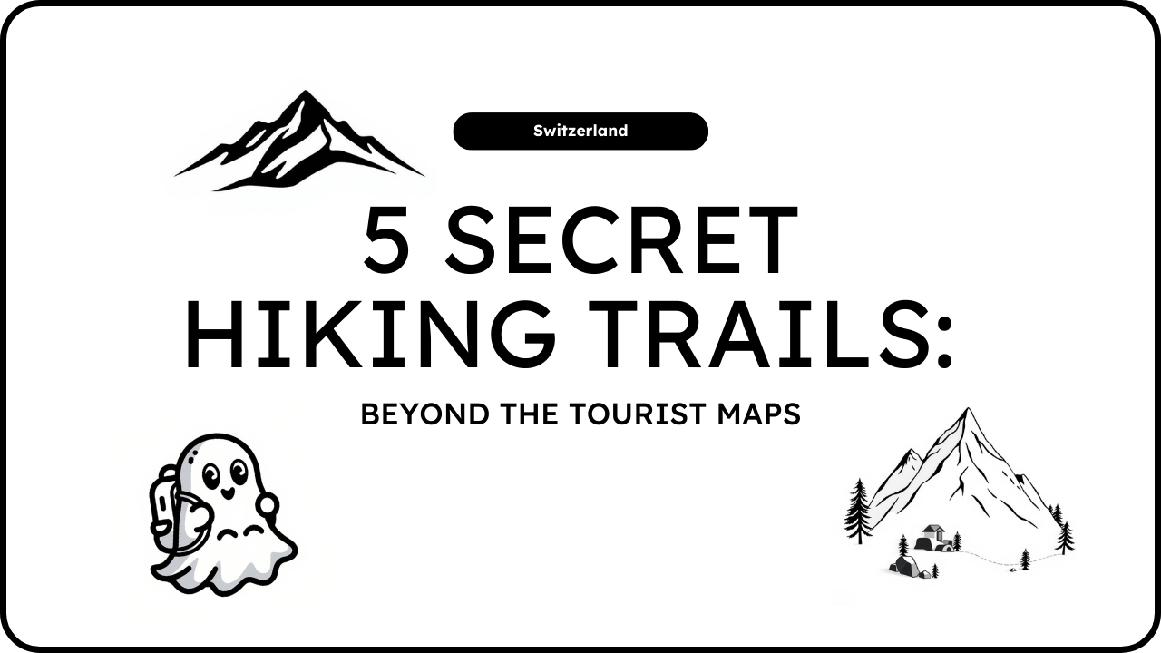 5 Secret Hiking Trails in Switzerland: Beyond the Tourist Maps