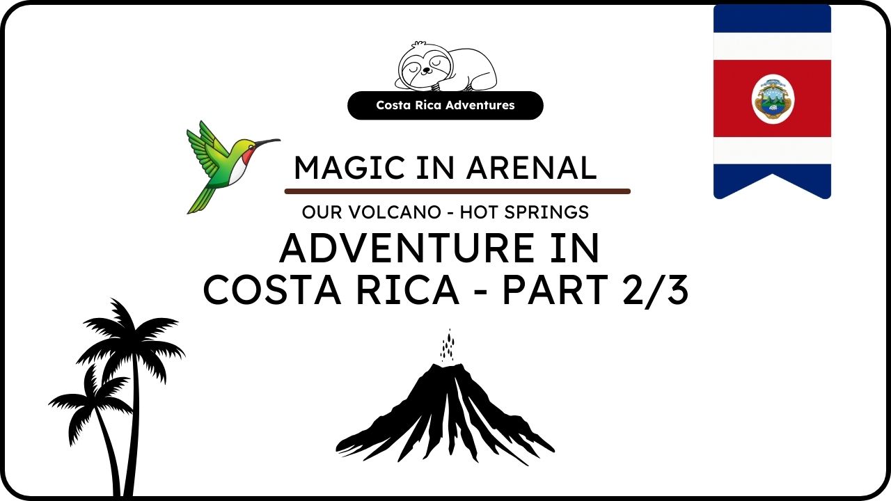 A Magical Costa Rica Journey: Volcano Hot Springs Adventure in Costa Rica (Part 2/3)