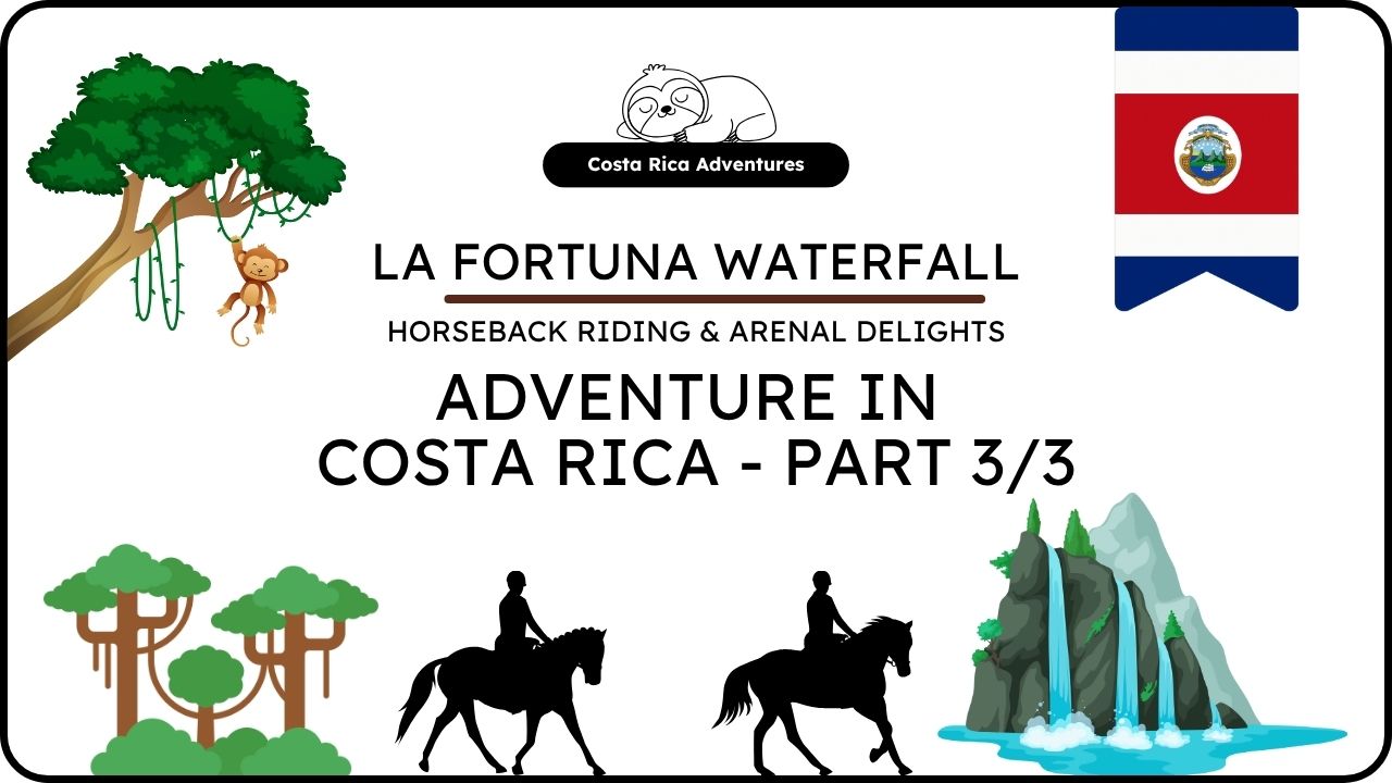 Costa Rica Travel: La Fortuna Waterfall, Horseback Riding & Arenal Delights (Part 3/3)