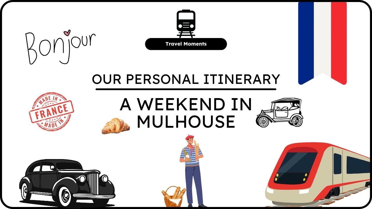 A Weekend in Mulhouse Our Personal Itinerary